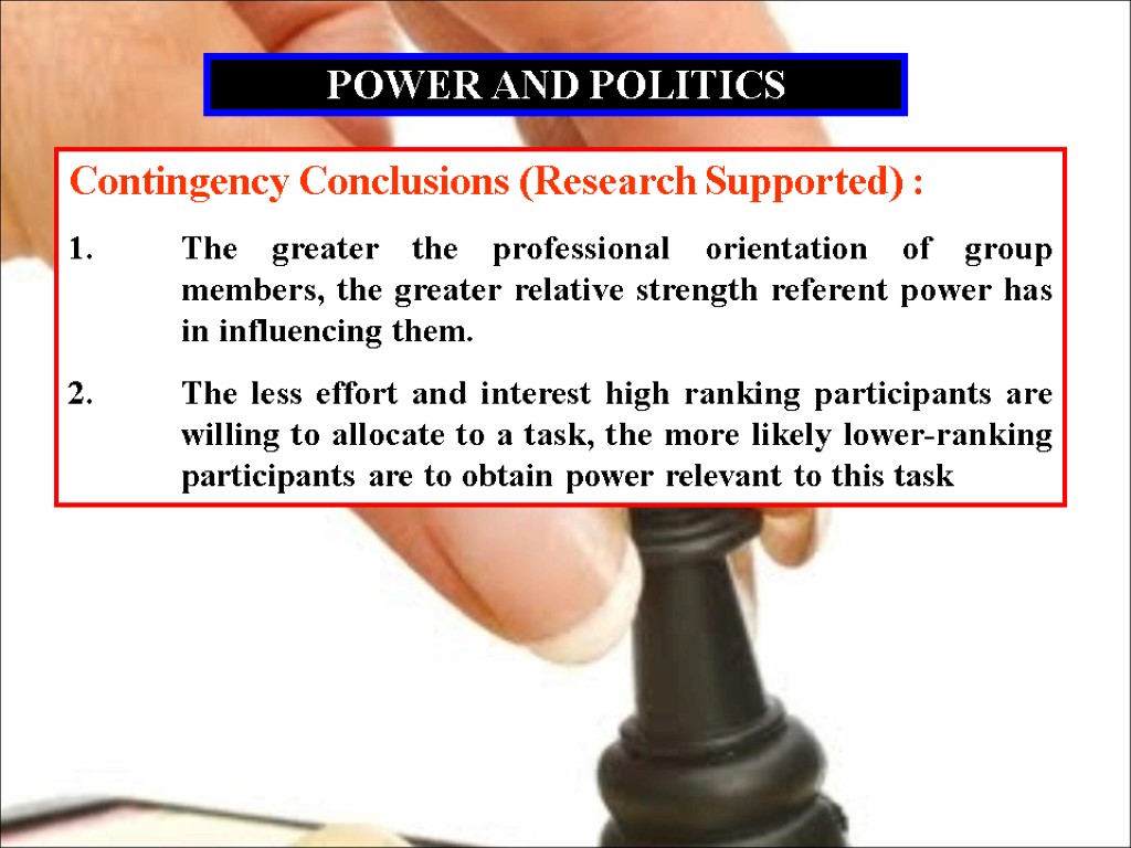 POWER AND POLITICS Contingency Conclusions (Research Supported) : 1. The greater the professional orientation